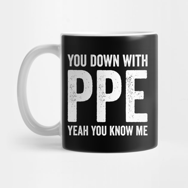 You Down With PPE by Justsmilestupid